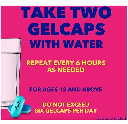 Midol Complete Menstrual Pain Relief Gelcaps - take two gelcaps with water, repeat every 6 hours as needed for ages 12 and above. Do not exceed six gelcaps per day